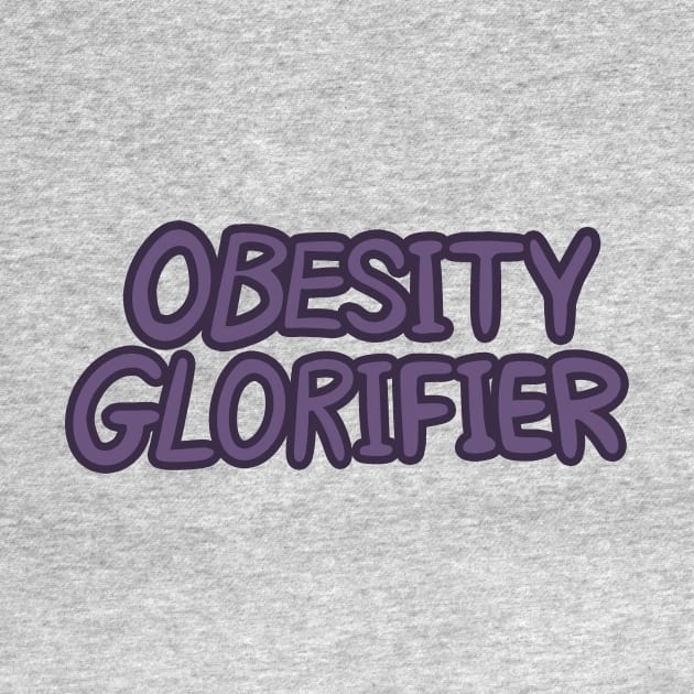 Obesity Glorifier by ScarySpaceman